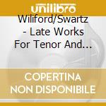 Wiliford/Swartz - Late Works For Tenor And Harp cd musicale di Wiliford/Swartz