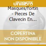 Masques/fortin - Pieces De Clavecin En Concerts cd musicale di Masques/fortin