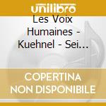 Les Voix Humaines - Kuehnel - Sei Sonate O Partite cd musicale di Les Voix Humaines