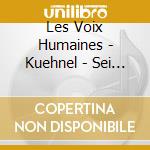 Les Voix Humaines - Kuehnel - Sei Sonate O Partite cd