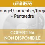 Bourget/carpentier/forget - Pentaedre cd