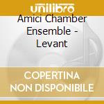 Amici Chamber Ensemble - Levant cd