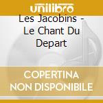 Les Jacobins - Le Chant Du Depart cd