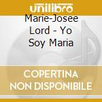 Marie-Josee Lord - Yo Soy Maria cd musicale di Marie