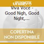 Viva Voce - Good Nigh, Good Night, Beloved! cd