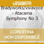 Bradyworks/vivavoce - Atacama Symphony No 3 cd