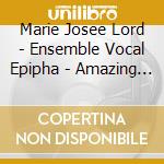 Marie Josee Lord - Ensemble Vocal Epipha - Amazing Grace cd