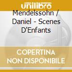 Mendelssohn / Daniel - Scenes D'Enfants cd