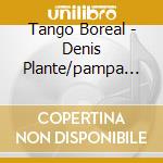 Tango Boreal - Denis Plante/pampa Blues cd musicale di Tango Boreal