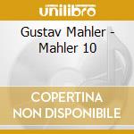 Gustav Mahler - Mahler 10 cd