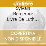 Sylvain Bergeron: Livre De Luth De Gioseppe Antonio Doni cd musicale di Sylvain Bergeron