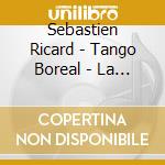 Sebastien Ricard - Tango Boreal - La Bibliotheque-Interdite cd musicale di Sebastien Ricard