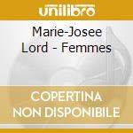 Marie-Josee Lord - Femmes cd musicale di Marie