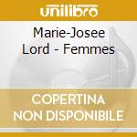 Marie-Josee Lord - Femmes cd