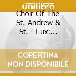 Choir Of The St. Andrew & St. - Lux: Music For The Nativity cd