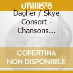 Dagher / Skye Consort - Chansons D'Amour D'Acadie Et De France cd