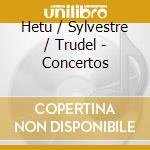 Hetu / Sylvestre / Trudel - Concertos cd