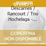 Descarries / Rancourt / Trio Hochelaga - Musique De Chambre Et Melodies cd
