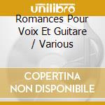 Romances Pour Voix Et Guitare / Various cd