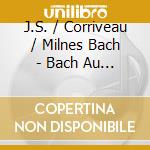 J.S. / Corriveau / Milnes Bach - Bach Au Pardessus De Viole cd musicale