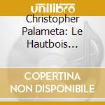 Christopher Palameta: Le Hautbois Revolutionnaire cd
