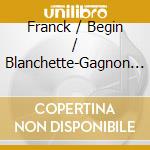 Franck / Begin / Blanchette-Gagnon - Works For Violin & Piano cd