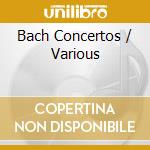Bach Concertos / Various cd musicale