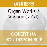 Organ Works / Various (2 Cd) cd musicale