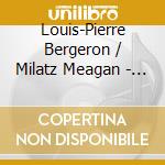 Louis-Pierre Bergeron / Milatz Meagan - Bravura cd musicale