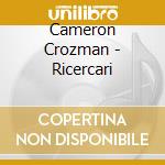 Cameron Crozman - Ricercari cd