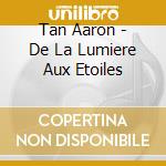 Tan Aaron - De La Lumiere Aux Etoiles cd