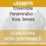 Ensemble Paramirabo - Voix Jetees cd