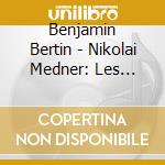 Benjamin Bertin - Nikolai Medner: Les Trois Dernieres Sonates Pour Piano cd