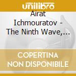 Airat Ichmouratov - The Ninth Wave, Viola Concerto No.2, Cello Concerto No.1 cd