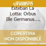 Esteban La Lotta: Orbus Ille Germanus. L'art Du Luth Allemand Au Xv Siecle cd