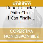 Robert Uchida / Philip Chiu - I Can Finally Feel The Sun cd