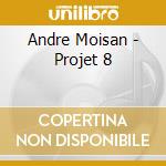 Andre Moisan - Projet 8 cd