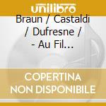 Braun / Castaldi / Dufresne / - Au Fil De L'Art En cd musicale di Braun / Castaldi / Dufresne /