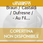Braun / Castaldi / Dufresne / - Au Fil De L'Art En cd