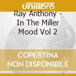 Ray Anthony - In The Miller Mood Vol 2 cd