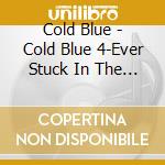 Cold Blue - Cold Blue 4-Ever Stuck In The Game cd musicale di Cold Blue