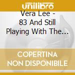 Vera Lee - 83 And Still Playing With The Boys cd musicale di Vera Lee