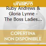 Ruby Andrews & Gloria Lynne - The Boss Ladies Of Soul cd musicale di Ruby Andrews & Gloria Lynne