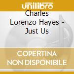Charles Lorenzo Hayes - Just Us cd musicale di Charles Lorenzo Hayes