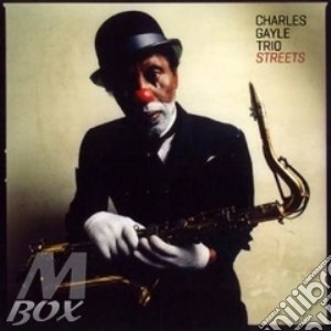 Charles Gayle Trio - Streets cd musicale di Charles Gayle