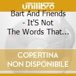 Bart And Friends - It'S Not The Words That You Say