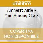 Amherst Aisle - Man Among Gods cd