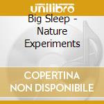Big Sleep - Nature Experiments cd musicale di Big Sleep