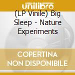 (LP Vinile) Big Sleep - Nature Experiments lp vinile di Big Sleep