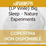 (LP Vinile) Big Sleep - Nature Experiments vinile